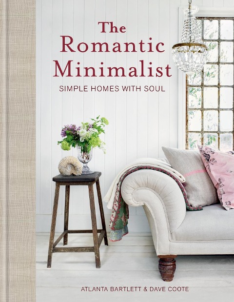 The Romantic Minimalist: Simple Homes with Soul