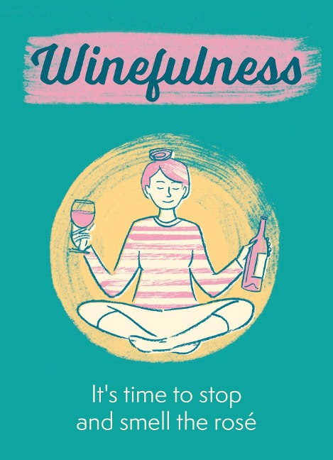 Winefulness: It's Time to Stop and Smell the Rosé