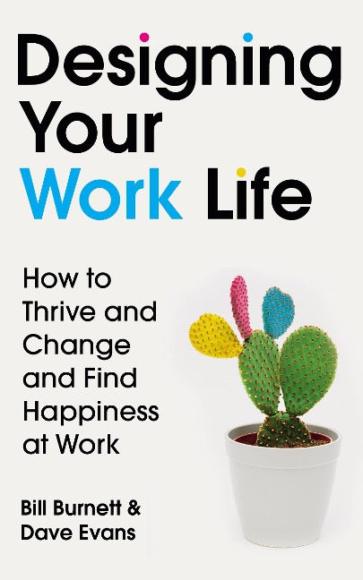 Designing Your Work Life: How to Thrive and Change and Find Happiness at Work