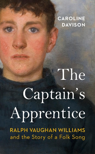 The Captains Apprentice: Ralph Vaughan Williams and the Story of a Folk Song