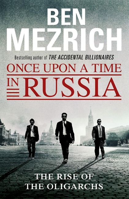 Once Upon a Time in Russia: The Rise of the Oligarchs and the Greatest Wealth in History