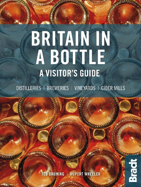 Britain in a Bottle: A visitors guide to gin distilleries, whisky distilleries, breweries,  vineyards and cider mills