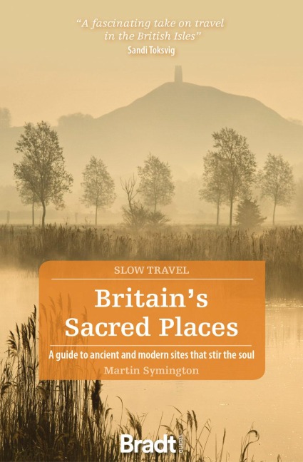 Britains Sacred Places (Slow Travel): A guide to ancient and modern sites that stir the soul