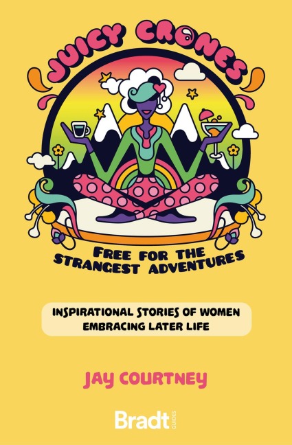 Juicy Crones: Inspirational Travel Stories of Women Embracing Life Post Menopause