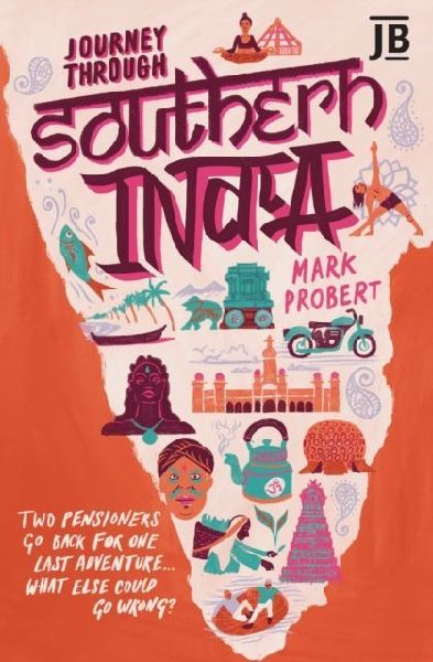Journey Through Southern India: Two pensioners go back for one last adventure... what else could go wrong?