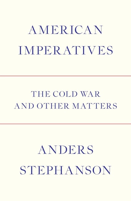 American Imperatives: The Cold War and Other Matters
