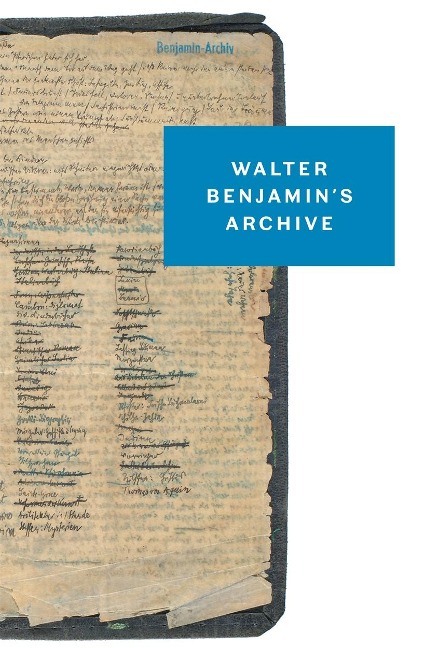 Walter Benjamins Archive: Images, Texts, Signs