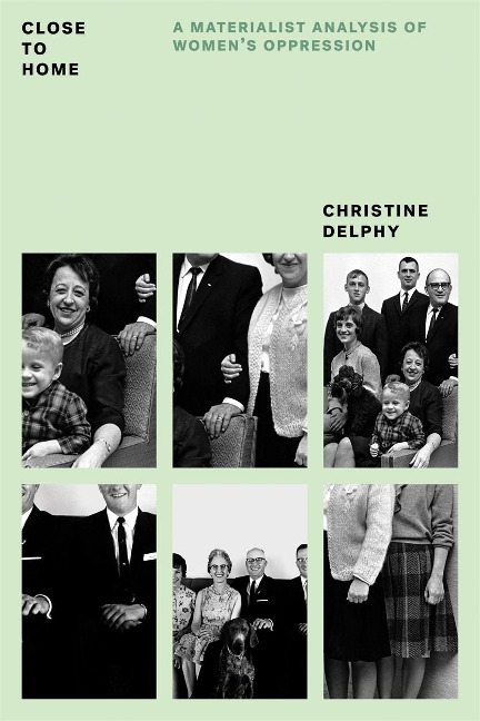 Close to Home: A Materialist Analysis of Women's Oppression