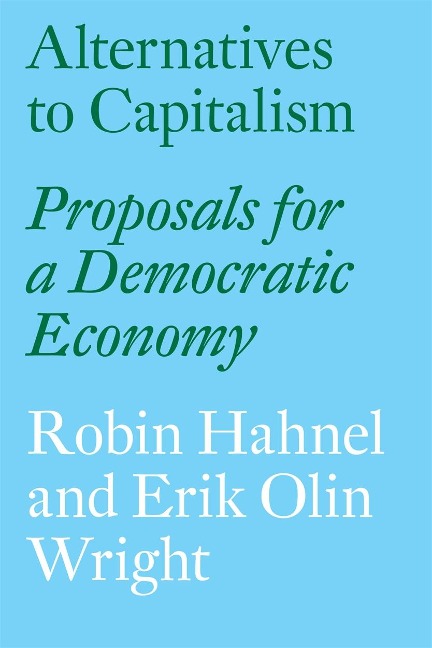 Alternatives to Capitalism: Proposals for a Democratic Economy