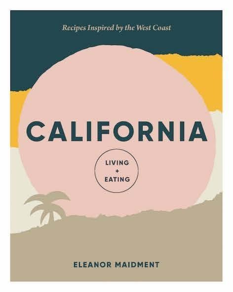 California: Living + Eating: Recipes Inspired by the Golden State