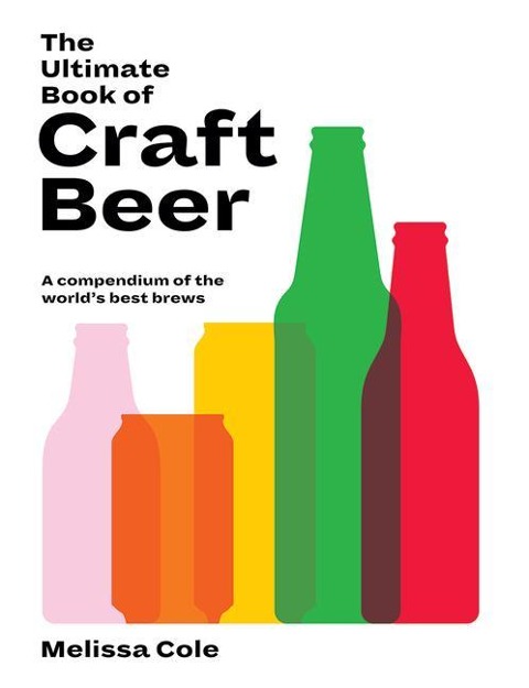 The Ultimate Book of Craft Beer: A Compendium of the Worlds Best Brews
