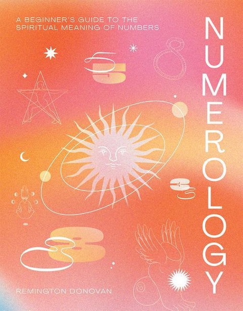 Numerology: A Beginners Guide to the Spiritual Meaning of Numbers