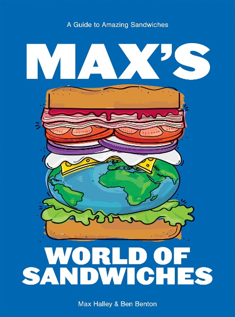 Maxs World of Sandwiches: A Guide to Amazing Sandwiches