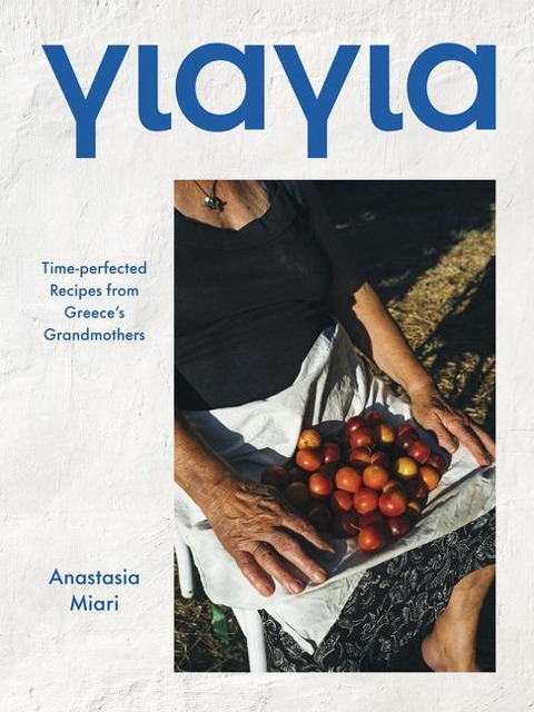 Yiayia: Time-perfected Recipes from Greeces Grandmothers