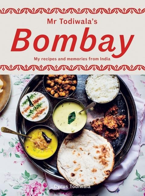 MR Todiwalas Bombay: My Recipes and Memories from India