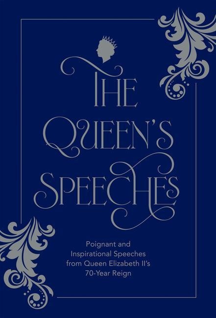 The Queens Speeches: Poignant and Inspirational Speeches from Queen Elizabeth IIs 70-Year Reign