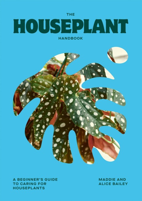 The Houseplant Handbook: A Beginners Guide to Caring for Houseplants