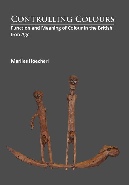 Controlling Colours: Function and meaning of Colour in the British Iron Age