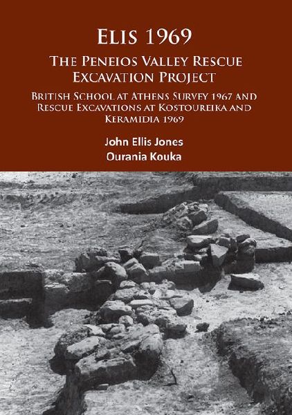 Elis 1969: The Peneios Valley Rescue Excavation Project: British School at Athens Survey 1967 and Rescue Excavations at Kostoureika and Keramidia 1969