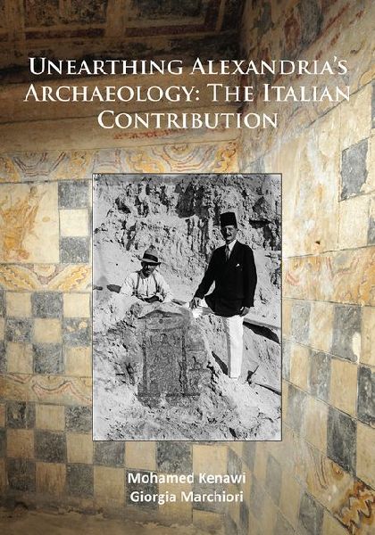 Unearthing Alexandrias Archaeology: The Italian Contribution