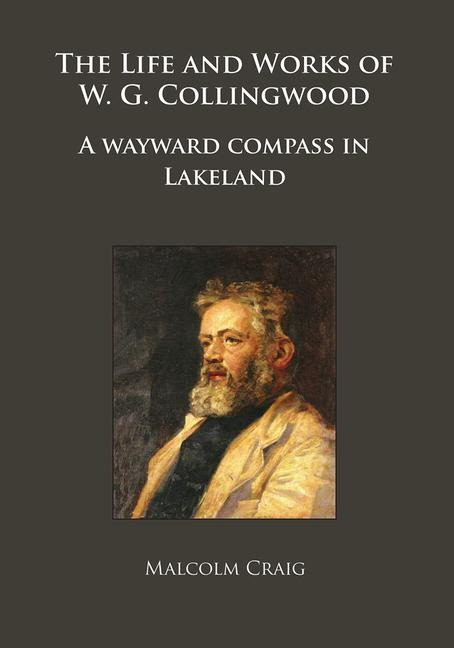 The Life and Works of W.G. Collingwood: A wayward compass in Lakeland