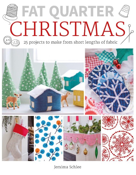 Fat Quarter: Christmas: 25 Projects to Make from Short Lengths of Fabric
