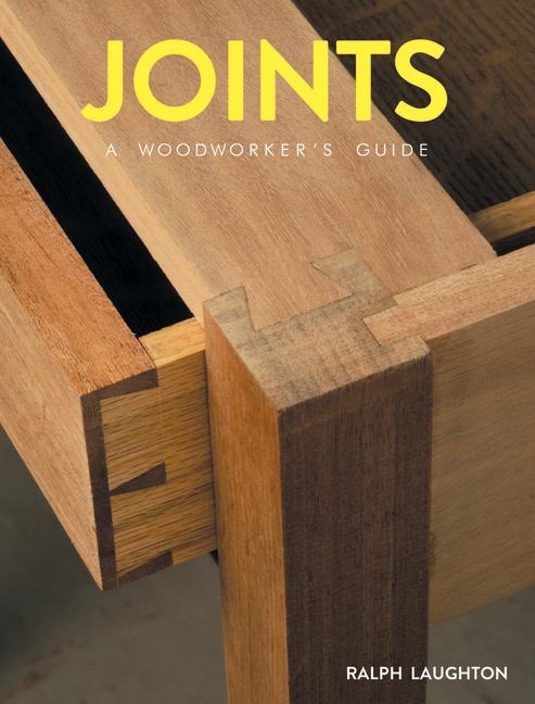 Joints: A Woodworkers Guide