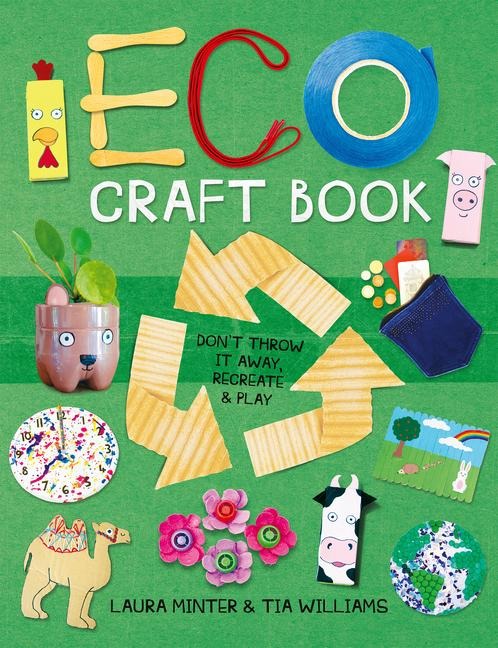 Eco Craft Book: Dont Throw it Away, Recreate & Play