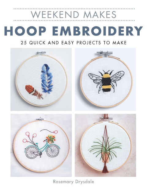 Weekend Makes: Hoop Embroidery: 25 Quick and Easy Projects to Make