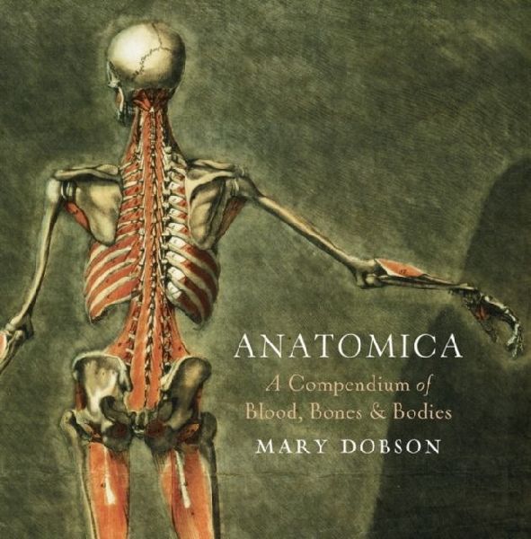 Anatomica - A Compendium of Blood, Bones and Bodies: A Cabinet of Medical Curiosities