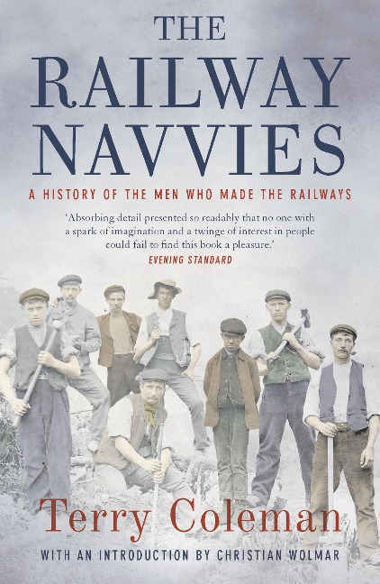 The Railway Navvies: A History of the Men who Made the Railways