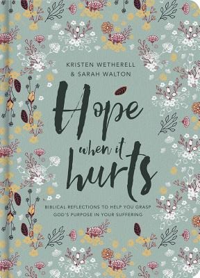 Hope When It Hurts: Biblical reflections to help you grasp Gods purpose in your suffering