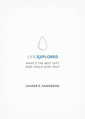 Life Explored Leader's Handbook: What's the Best Gift God Could Give You?