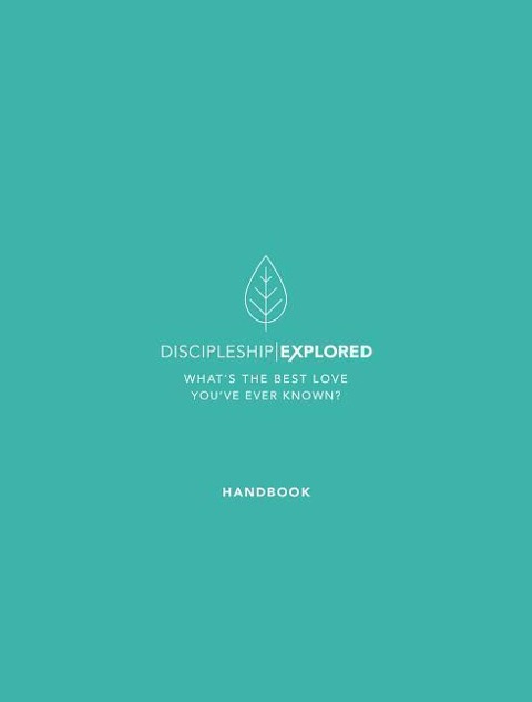 Discipleship Explored Handbook: Whats the Best Love Youve Ever Known?