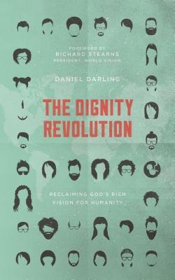 The Dignity Revolution: Reclaiming Gods Rich Vision for Humanity
