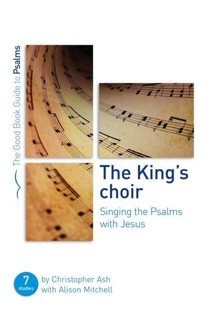 The Kings Choir: Singing the Psalms with Jesus: Seven Studies for Groups and Individuals