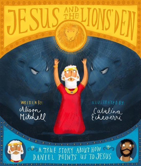 Jesus and the Lions Den Storybook: A true story about how Daniel points us to Jesus