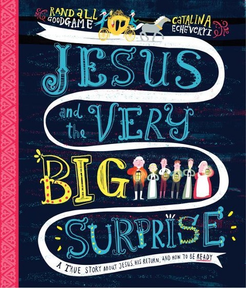 Jesus and the Very Big Surprise Storybook: A True Story about Jesus, His Return, and How to Be Ready