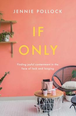 If Only: Finding Contentment in the Face of Lack and Longing