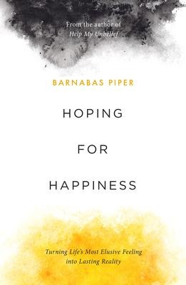 Hoping for Happiness: Turning Lifes Most Elusive Feeling Into Lasting Reality