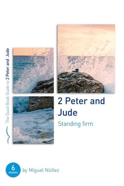 2 Peter & Jude: Standing Firm: Six Studies for Groups or Individuals