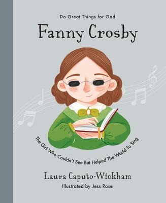 Fanny Crosby: The Girl Who Couldnt See But Helped the World to Sing