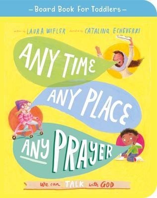 Any Time, Any Place, Any Prayer Board Book: We Can Talk with God