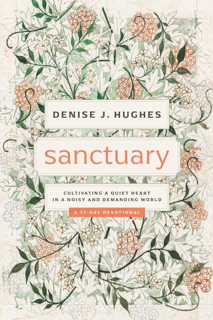 Sanctuary: Cultivating a Quiet Heart in a Noisy and Demanding World