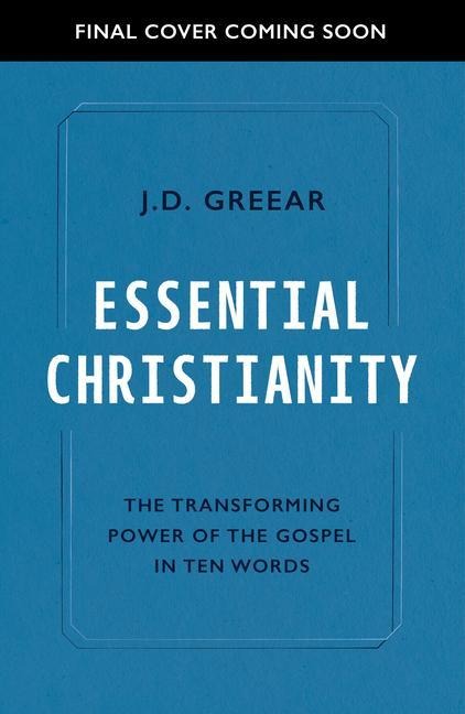 Essential Christianity: The Heart of the Gospel in Ten Words
