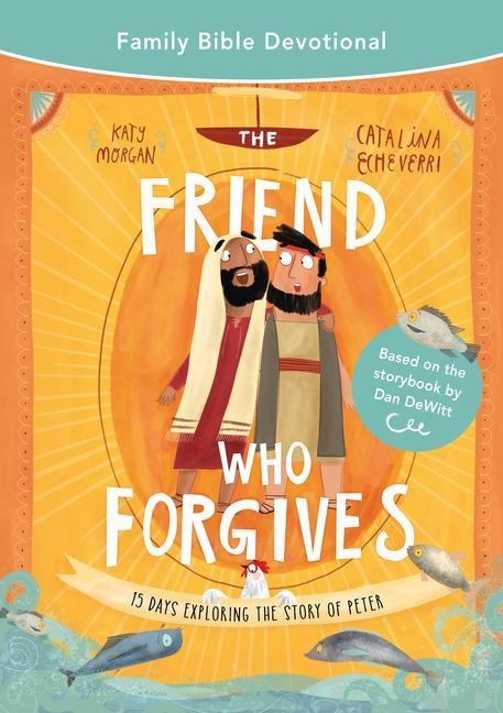 The Friend Who Forgives Family Bible Devotional: 15 Days Exploring the Story of Peter