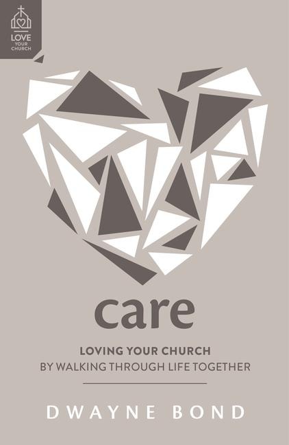 Care: Loving Your Church by Walking Through Life Together