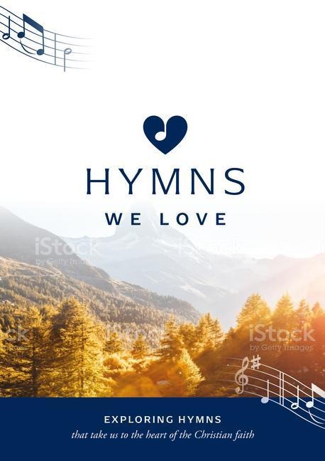 Hymns We Love Songbook: Exploring Hymns That Take Us to the Heart of the Christian Faith