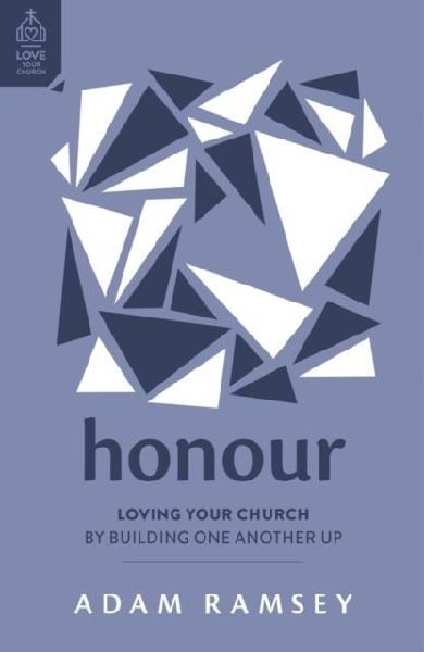 Honour: Loving Your Church by Building One Another Up