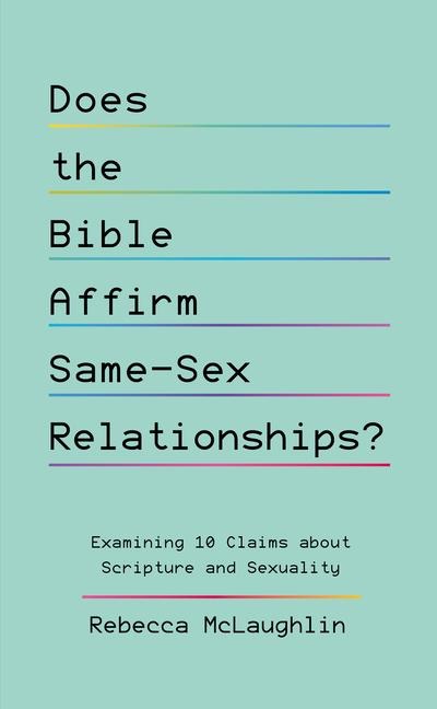 Does the Bible Affirm Same-Sex Relationships? Examining 10 Claims about Scripture and Sexuality
